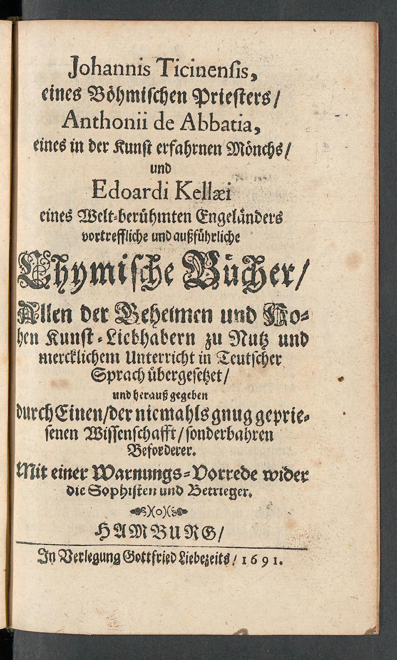 Johannis Ticinensis, eines böhmischen Priesters Anthonii de Abbatia, eines in der Kunst erfahrnen Mönchs und Edoardi Kellaei eines welt-berühmten Engeländers vortreffliche und aussführliche chymische Bücher ..., Tetzen, Johann von