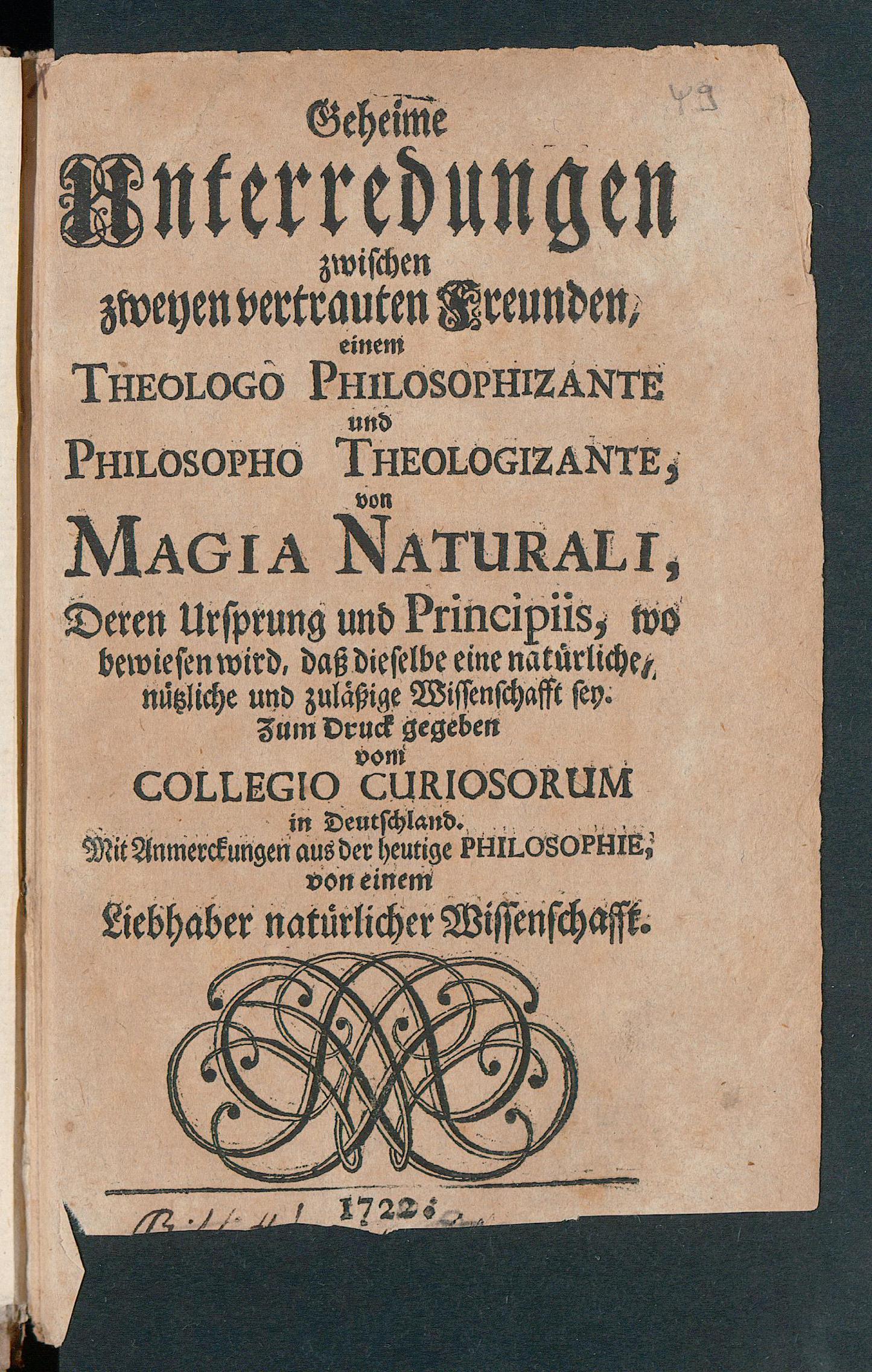 Geheime Unterredungen zwischen zweyen vertrauten Freunden, einem Theologo philosophizante und Philosopho theologizante, von Magia naturali, deren Ursprung und Principiis, wo bewiesen wird, dass dieselbe eine natürliche, nützliche und zulässige Wissenschafft sey, Unknown