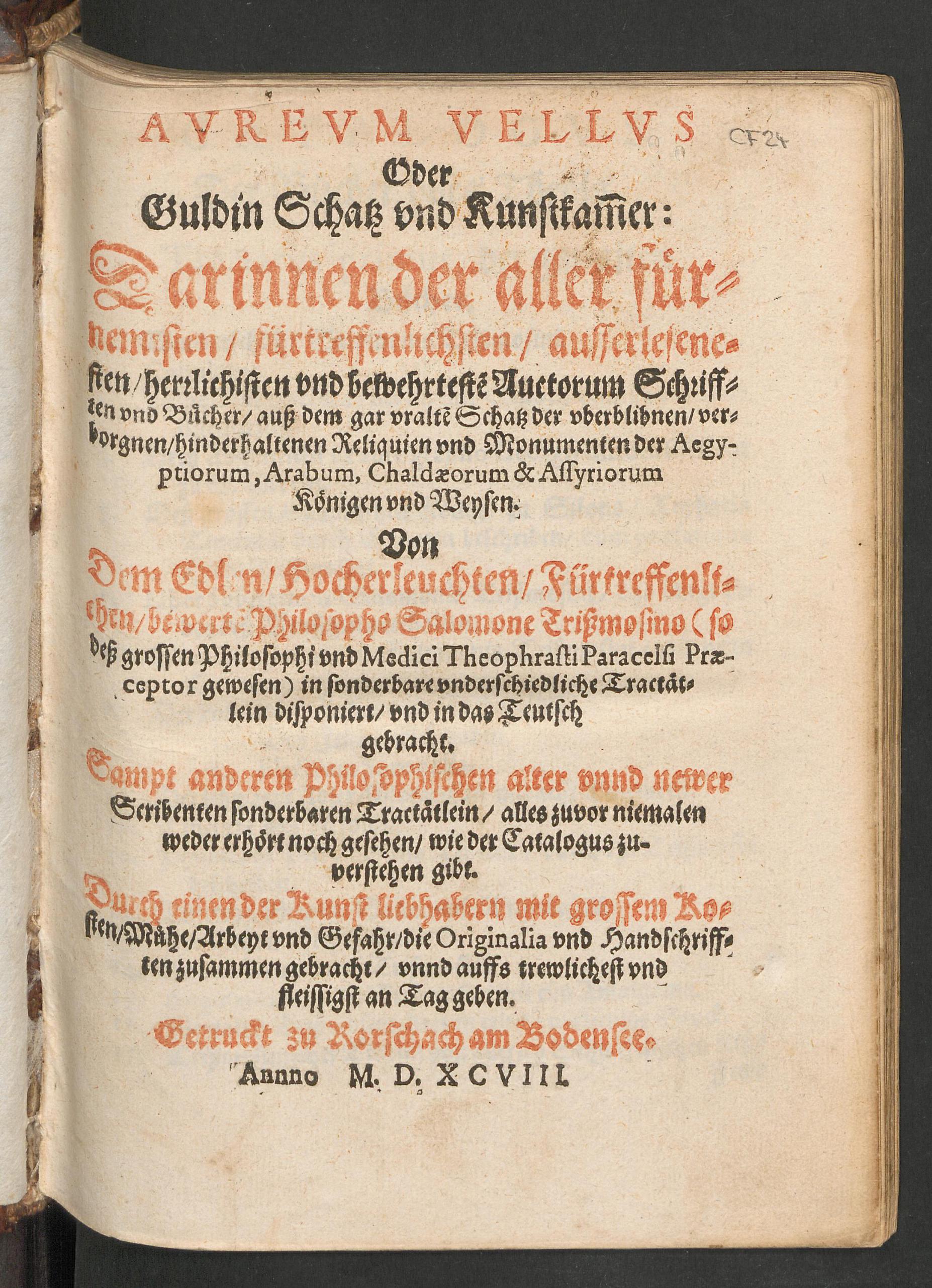 Aureum vellus oder Guldin Schatz und Kunstkammer: darinnen der aller fürnemisten ... Auctorum Schrifften und Bücher auss dem gar uralten Schatz der uberblibnen verborgnen ... Reliquien und Monumenten der Aegyptiorum, Arabum, Chaldaeorum & Assyriorum Königen und Weysen, Trismosin, Salomon