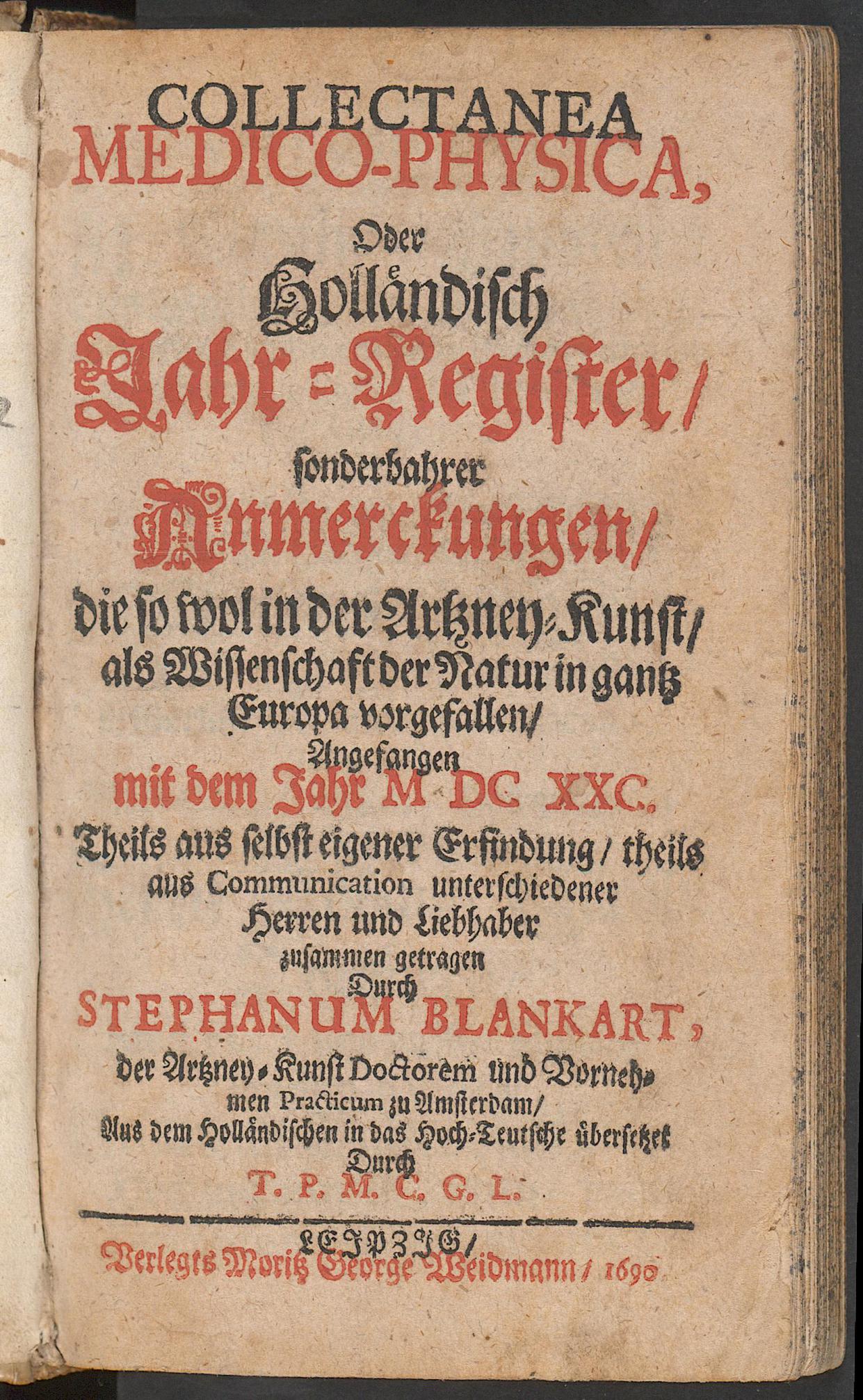 Collectanea medico-physica, oder Holländisch Jahr-Register, sonderbarer Anmerckungen, die so wol in der Artzney-Kunst, als Wissenschaft der Natur in gantz Europa vorgefallen, auf das Jahr 1680 [- 1682] ..., Blankaart, Steven