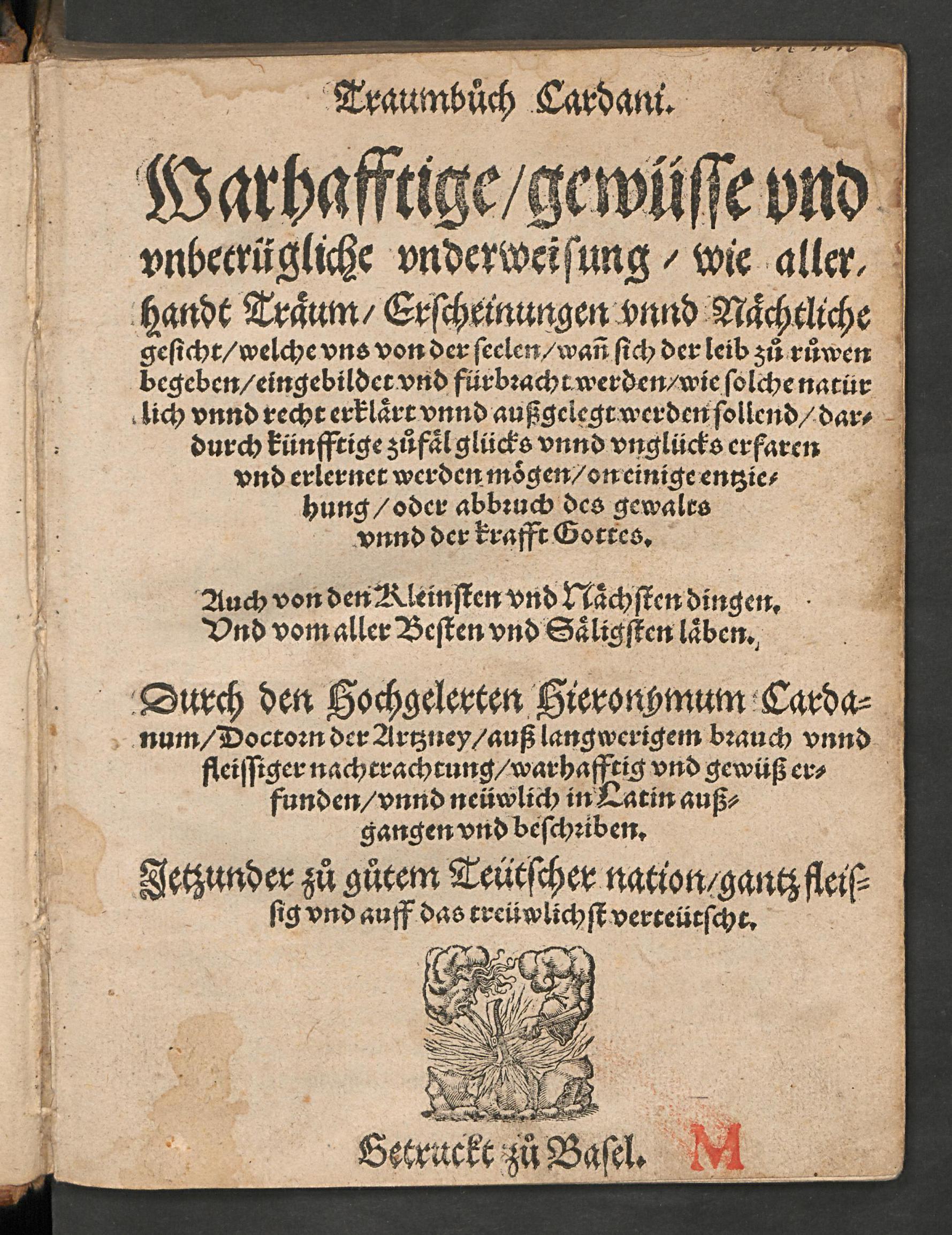 Traumbuch Cardani : warhafftige, gewüsse und unbetrügliche Underweisung, wie allerhandt Träum, Erscheinungen unnd nächtliche Gesicht, welche uns von der Seelen wann sich der Leib zu ruwen begeben eingebildet und fürbracht werden, wie solche natürlich unnd recht erklärt unnd aussgelegt werden sollend ... ; auch von den kleinsten und nächsten Dingen und vom aller besten und säligsten Läben ..., Cardano, Girolamo