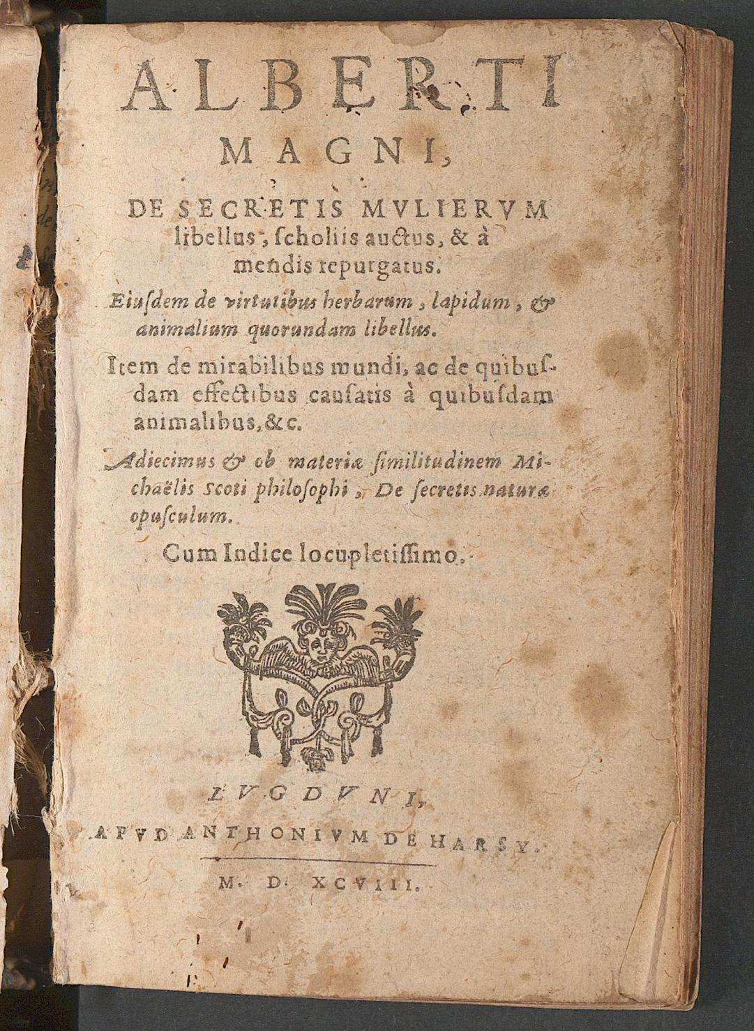 Alberti Magni, de secretis mulierum libellus, scholiis auctus, & a mendis repurgatus : eiusdem de virtutibus herbarum, lapidum, et animalium quorundam libellus ; item de mirabilibus mundi, ac de quibusdam effectibus causatis a quibusdam animalibus, &c.. adiecimus et ob materiae similitudinem Michaelis Scoti ... de secretis naturae opusculum, Albertus