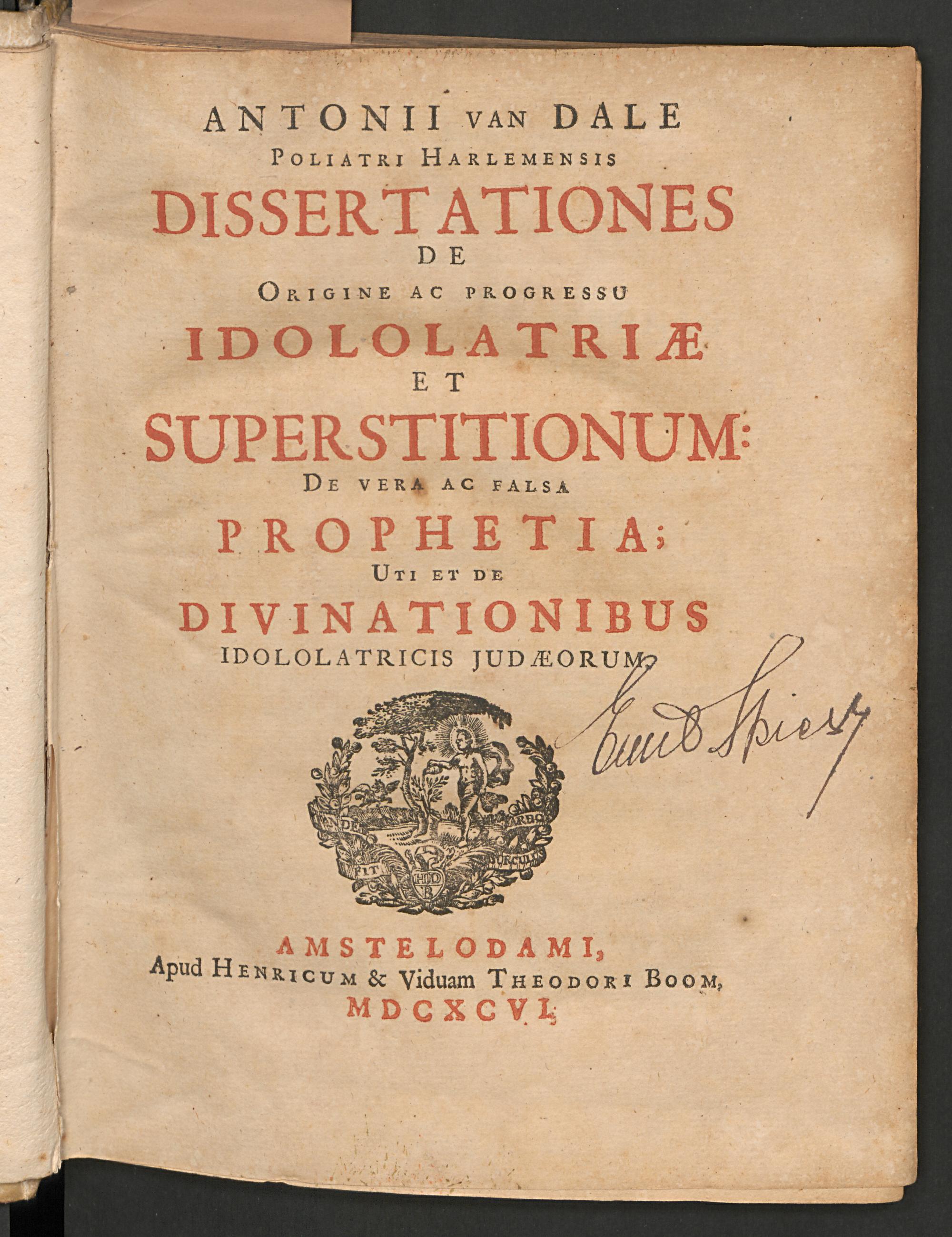 Antonii van Dale ... Dissertationes de origine ac progressu idololatriae et superstitionum: de vera ac falsa prophetia; uti et de divinationibus idololatricis Judaeorum, Dale, Antonius van