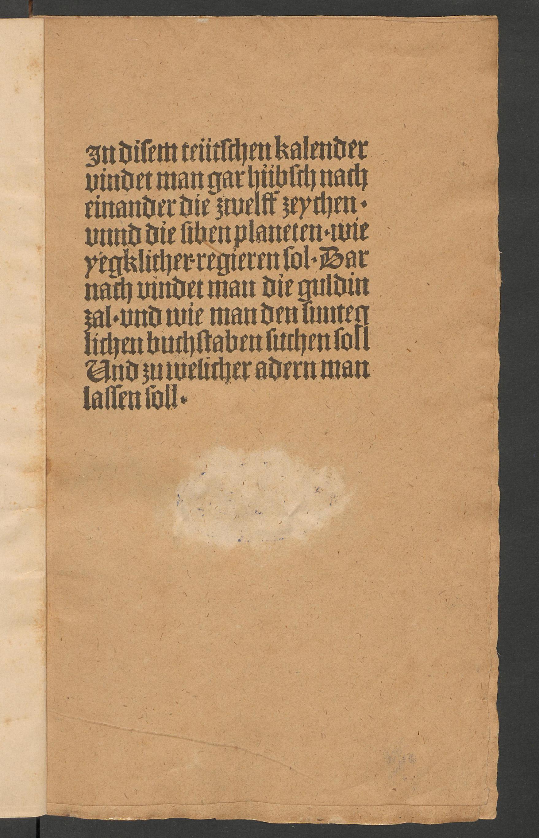 In disem teütschen kalender vindet man gar hübsch nach einander die zwelff zeychen unnd die siben planeten, wie yegklicher regieren sol. Dar nach vindet man die guldin zal und wie man den sunteglichen buchstaben suchen soll und zu welicher adern man lassen soll, Unknown