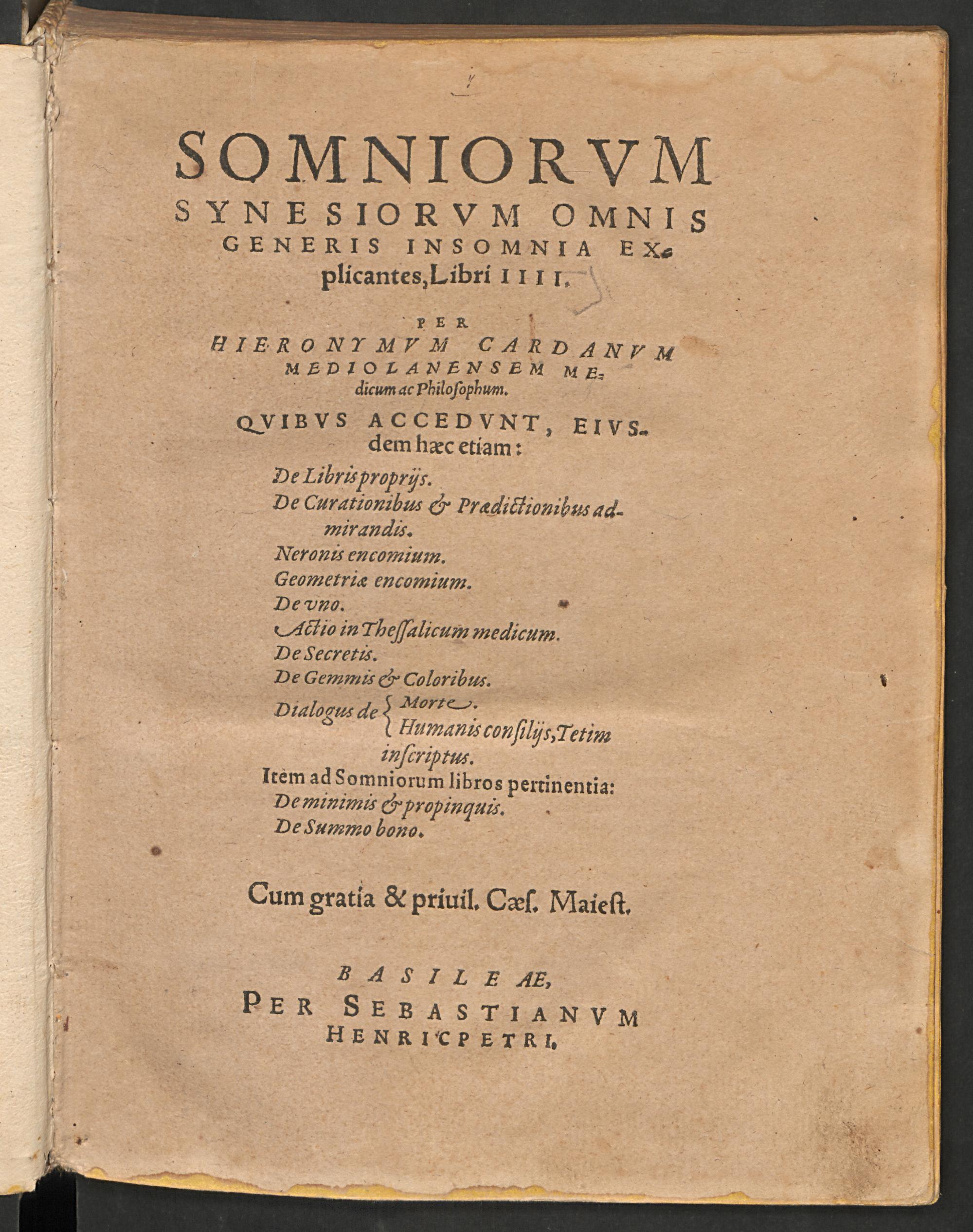Somniorum synesiorum omnis generis insomnia explicantes, libri IIII : quibus accedunt, eiusdem haec etiam De libris propriis ... ; De curationibus et praedictionibus admirandis ; Neronis encomium ; Geometriae encomium, Cardano, Girolamo