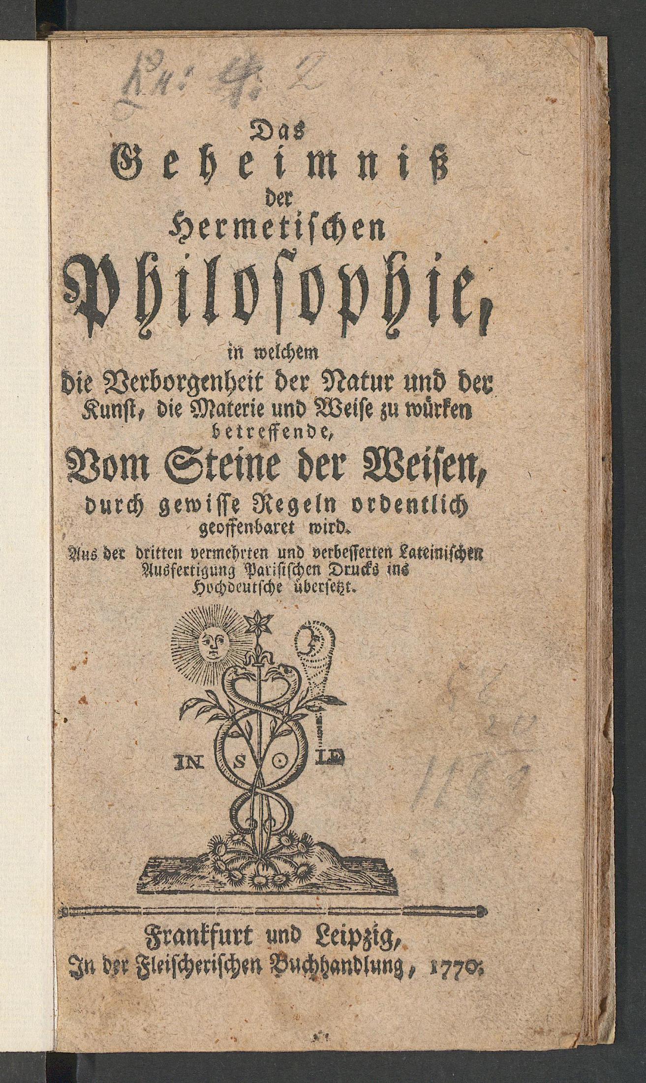 Das  Geheimniss der hermetischen Philosophie, in welchem die Verborgenheit der Natur und der Kunst, die Materie und Weise zu würken betreffende, vom Steine der Weisen, durch gewisse Regeln ordentlich geoffenbaret wird, Unknown