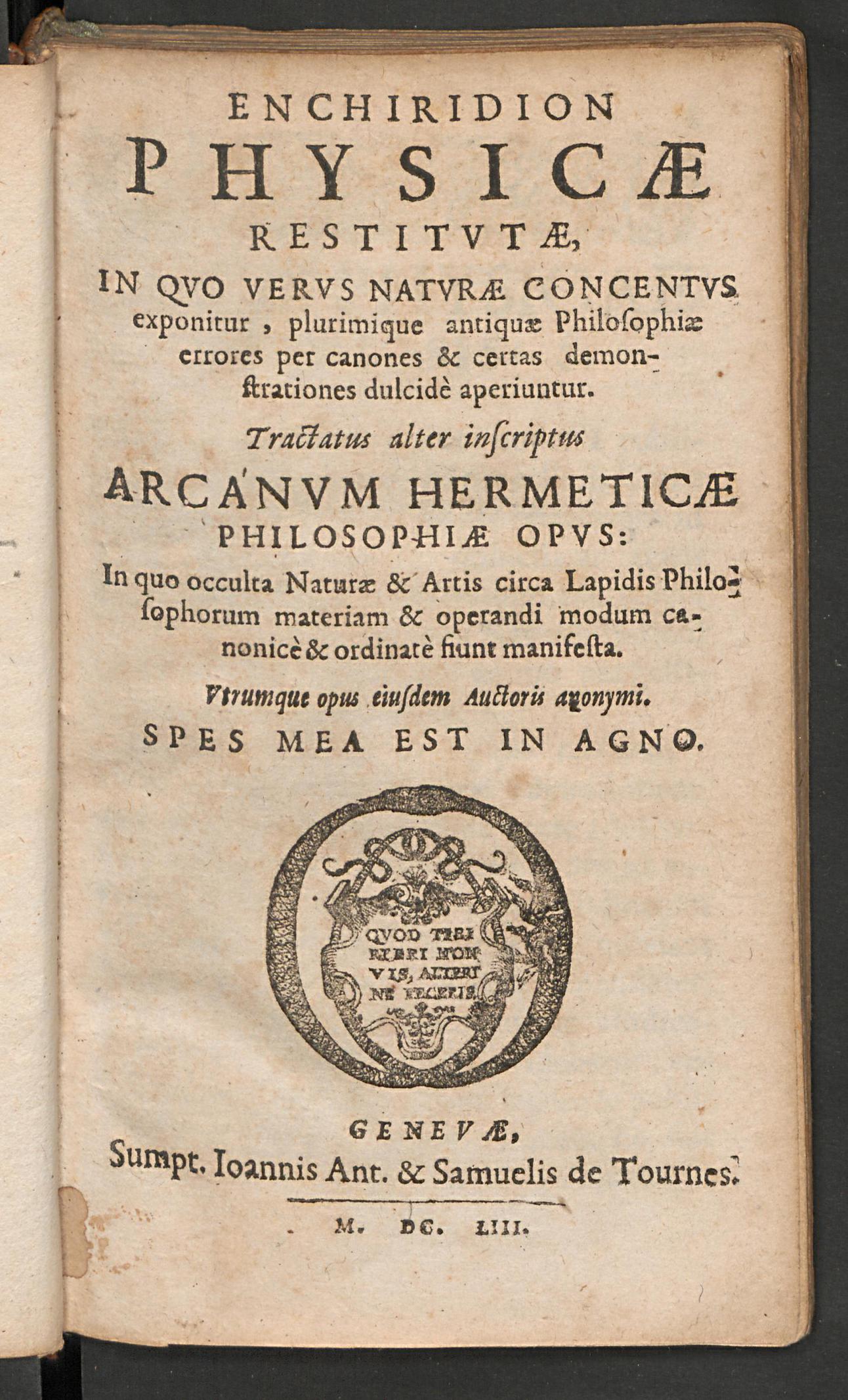 Enchiridion physicae restitutae, in quo verus naturae concentus exponitur, plurimique antiquae philosophiae errores per canones & certas demonstrationes dulcide aperiuntur : tractatus alter inscriptus arcanum hermeticae philosophiae opus: in quo occulta naturae & artis circa lapidis philosophorum materiam & operandi modum canonice & ordinate fiunt manifesta, Espagnet, Jean d'