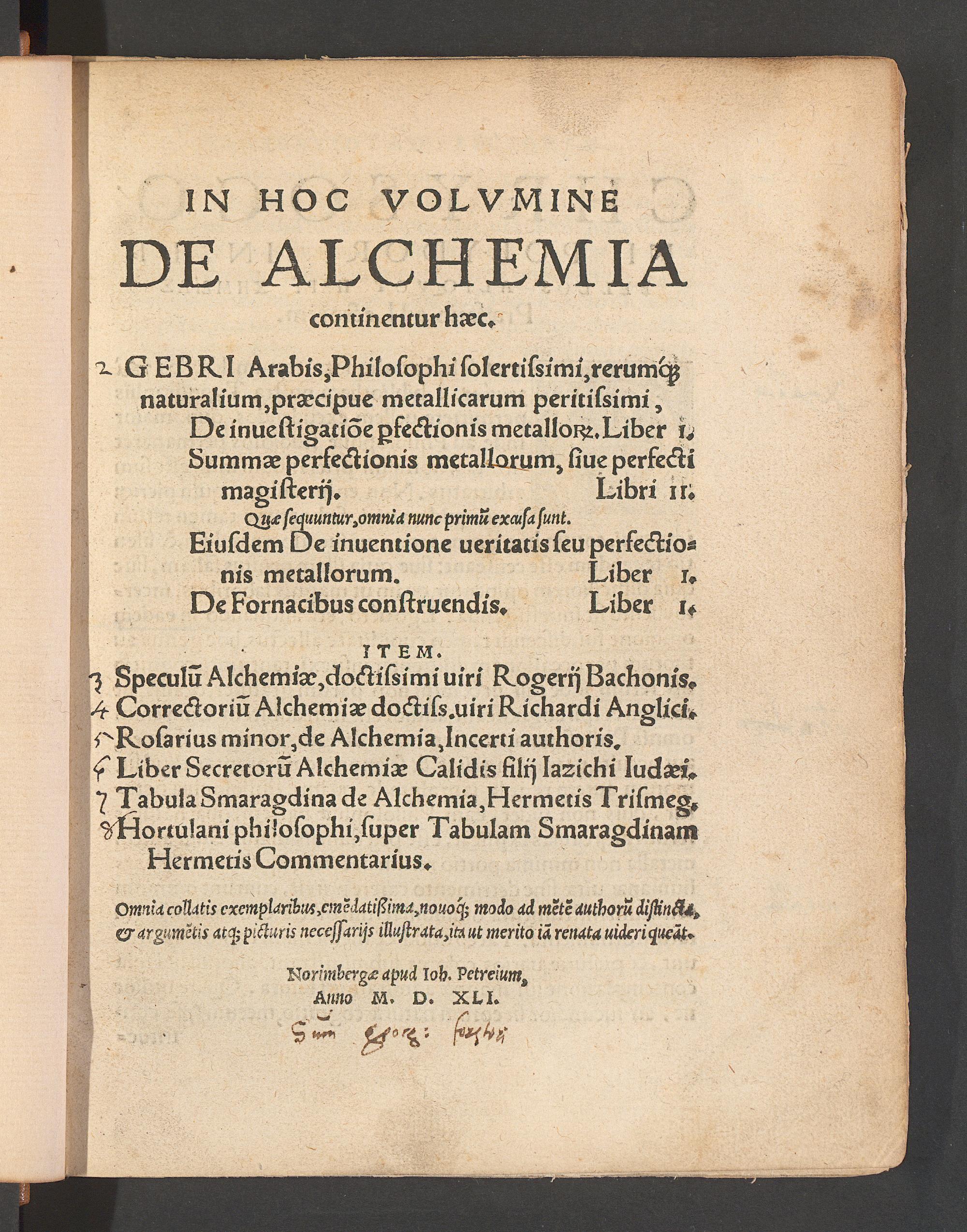 In hoc vo lumine De alchemia continentur haec .... : De investigatione perfectionis metallorum, liber I. Summae perfectionis metallorum, sive perfecti magisterii, libri II. quae sequuntur, omnia nunc primum excusa sunt ... De inventione veritatis seu perfectionis metallorum, liber I.. De fornacibus construendis, liber I, Ǧābir Ibn-Ḥaiyān