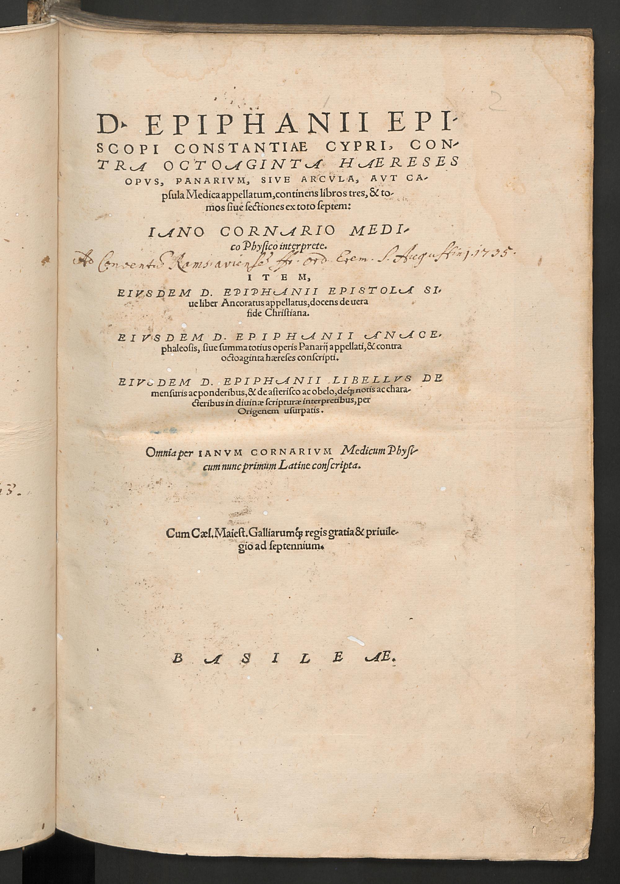 D. Epiphanii Episcopi Constantiae Cypri, contra octoaginta haereses opus , panarium, sive arcula, aut capsula medica appellatum, continens libros tres, & tomos sive sectiones ex toto septem : item, eiusdem D. Epiphanii epistola sive liber Ancoratus appellatus, docens de vera fide Christiana ; eiusdem D. Epiphanii Anacephaleosis, sive summa totius operis Panarii appellati, & contra octoaginta haereses conscripti ; eiusdem D. Epiphanii libellus de mensuris ac ponderibus ..., Epiphanius
