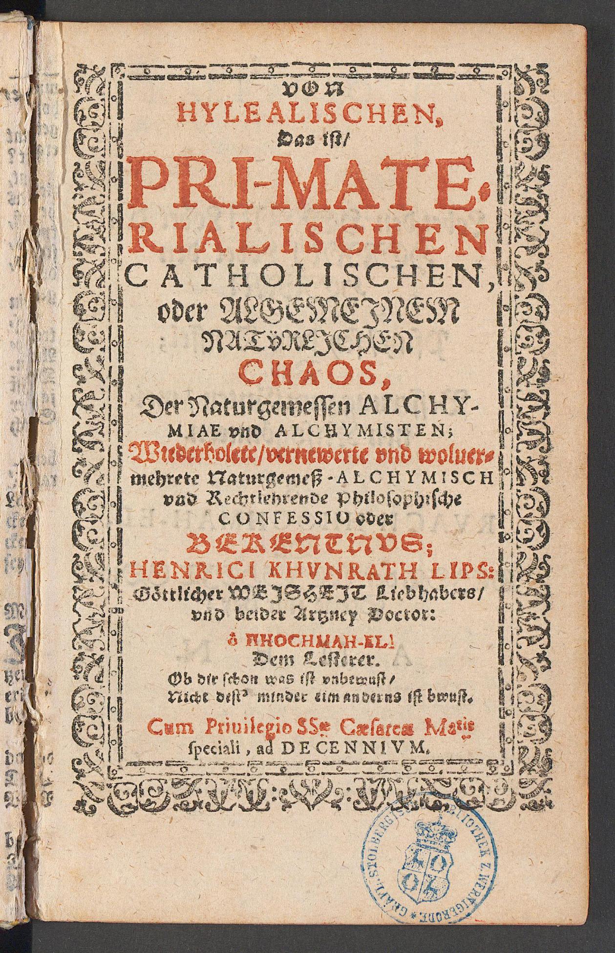Von hylealischen das ist pri-materialischen catholischen oder algemeinem natürlichen Chaos, der naturgemessen Alchymiae und Alchymisten; wiederholete ... Confessio oder Bekentnus, Khunrath, Heinrich