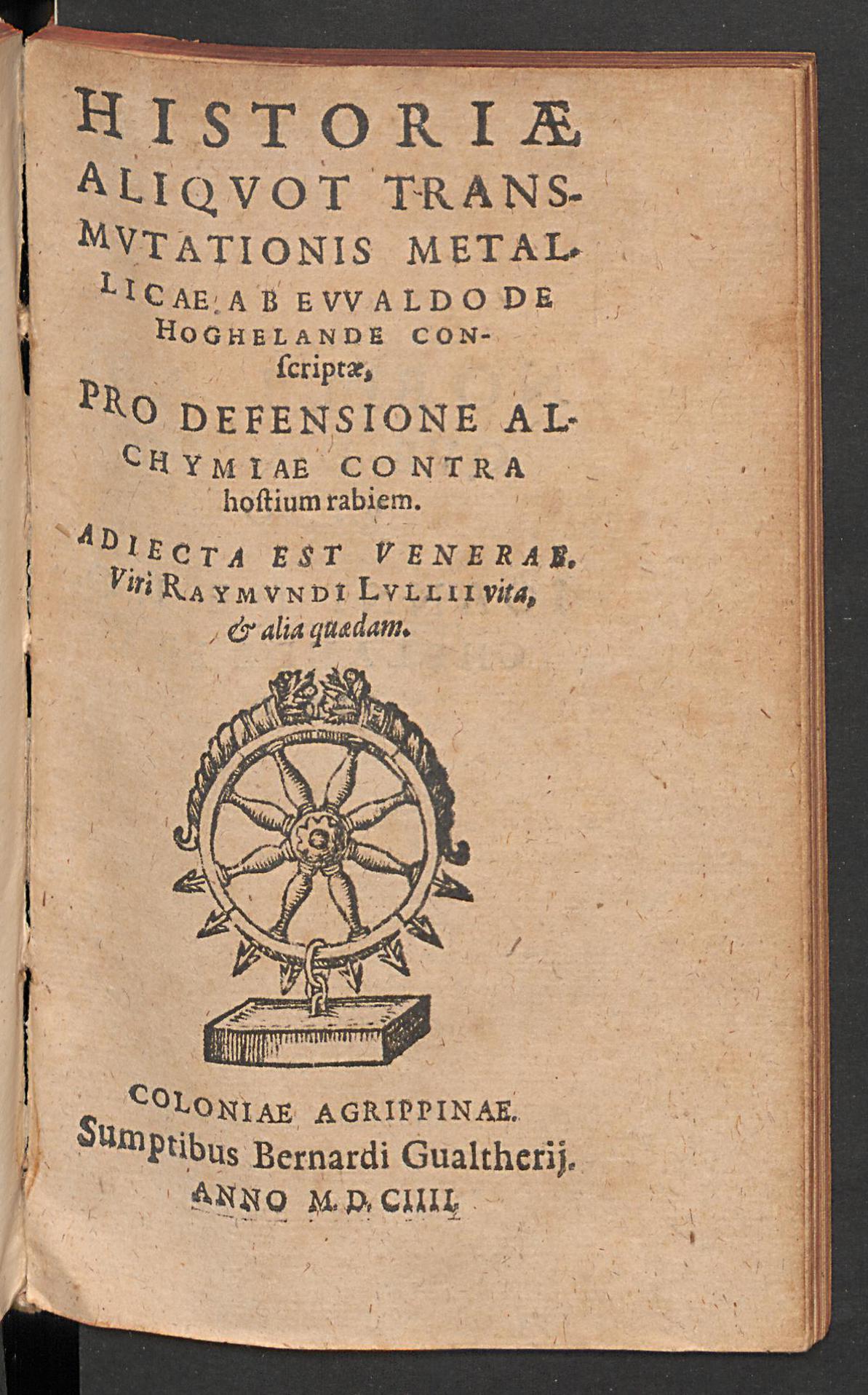 Historiæ aliquot transmutationis metallicae ... pro defensione alchymiae contra hostium rabiem : adiecta est ... Raymundi Lullii vita, & alia quædam, Hoghelande, Theobaldus van