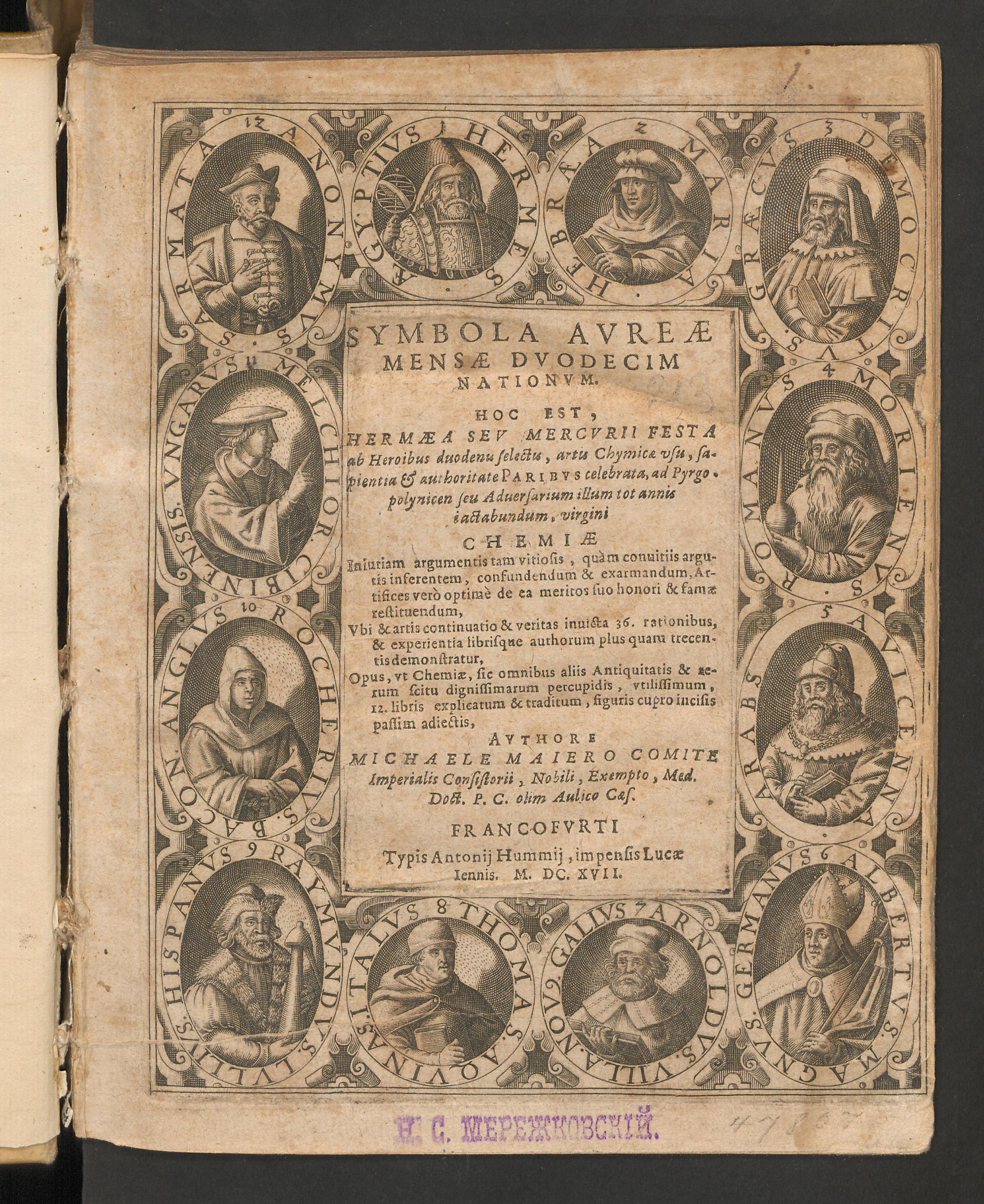 Symbola aureae mensae duodecim nationum. Hoc est, Hermaea seu Mercurii festa ab heroibus duodenis selectis, artis chymicae usu, sapientia & authoritate paribus celebrata, ad Pyrgopolynicen seu adversarium illum tot annis iactabundum, virgini chemiae iniuriam argumentis tam vitiosis, quam convitiis argutis inferentem, confundendum & exarmandum, artifices vero optime de ea meritos suo honori & famae restituendum ... opus ... utilissimum, 12. libris explicatum & traditum, figuris cupro incisis passim adiectis, Maier, Michael