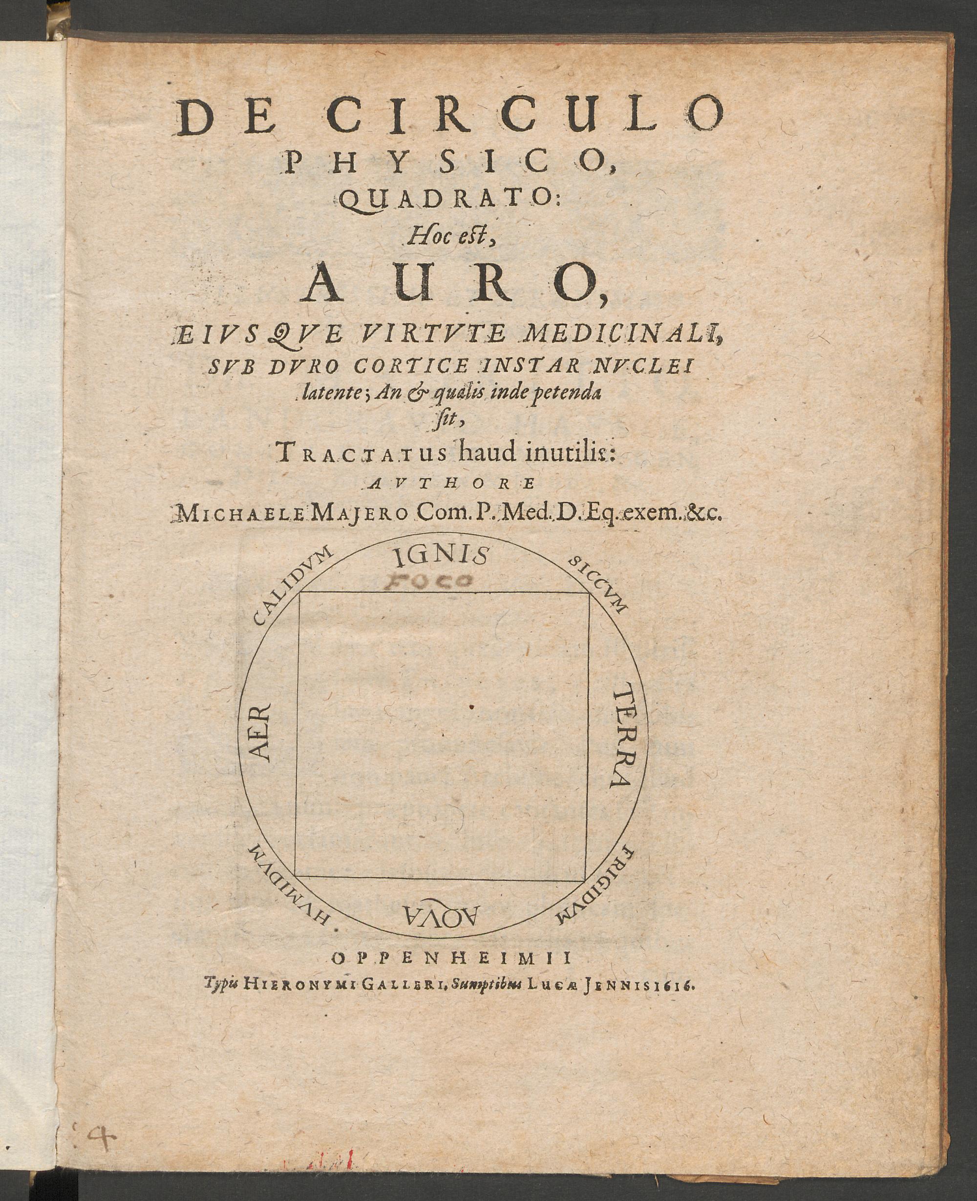 De circulo physico, quadrato hoc est, auro, eiusque virtute medicinali, sub duro cortice instar nuclei latente; an & qualis inde petenda sit, tractatus haud inutilis, Maier, Michael