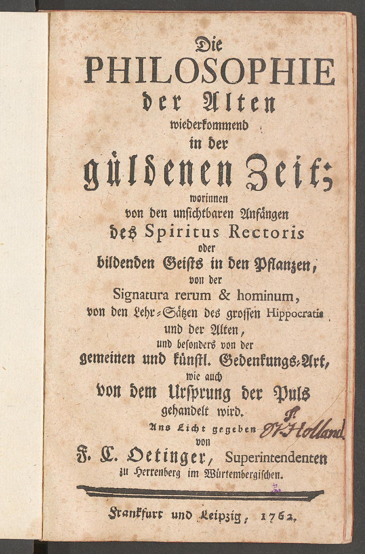 Die Philosophie der Alten wiederkommend in der güldenen Zeit : worinnen von den unsichtbaren Anfängen des spiritus rectoris oder bildenden Geists in den Pflanzen ... gehandelt wird, Oetinger, Friedrich Christoph