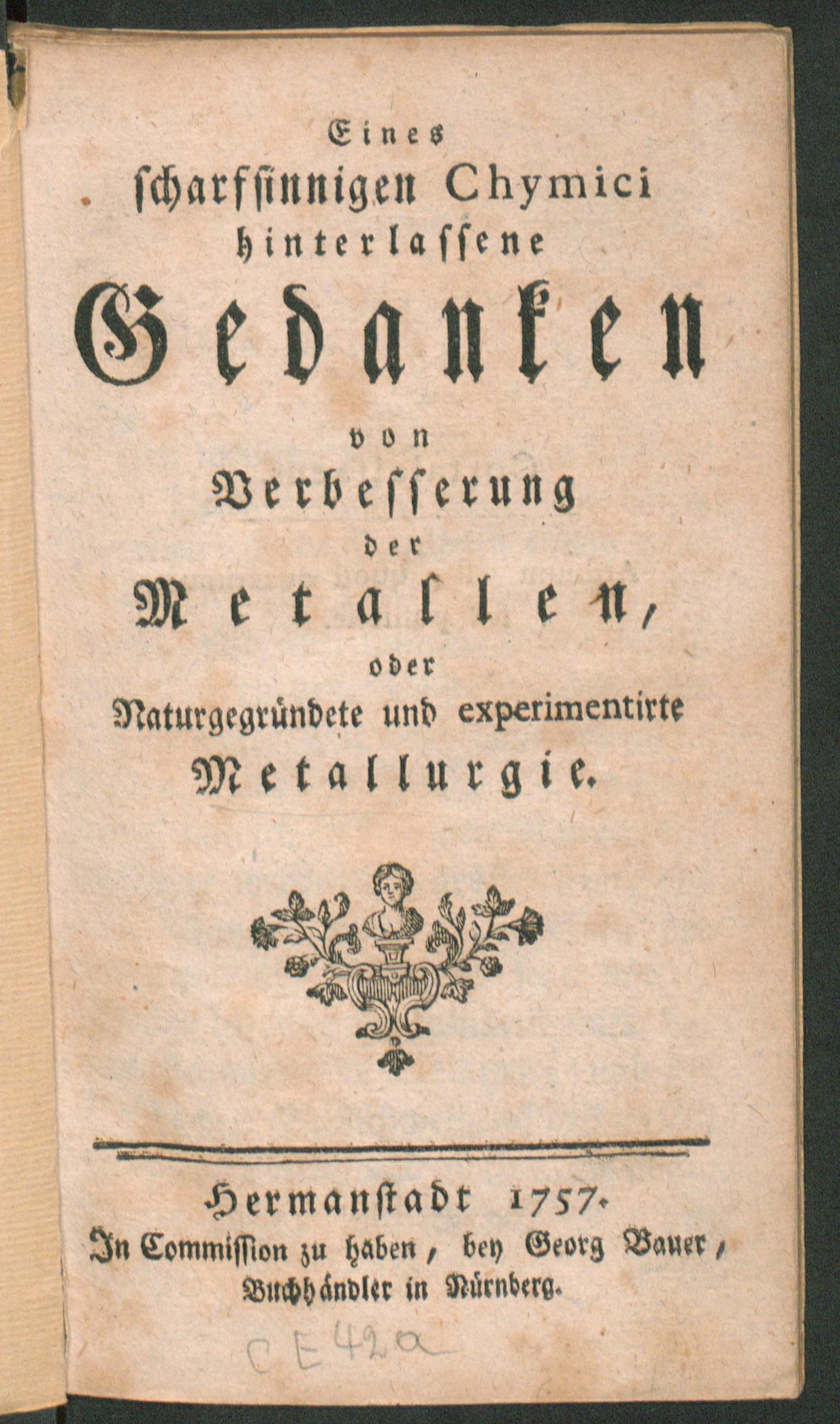 Eines scharfsinnigen Chymici hinterlassene Gedanken von Verbesserung der Metallen oder naturgegründete und experimentirte Metallurgie, Unknown