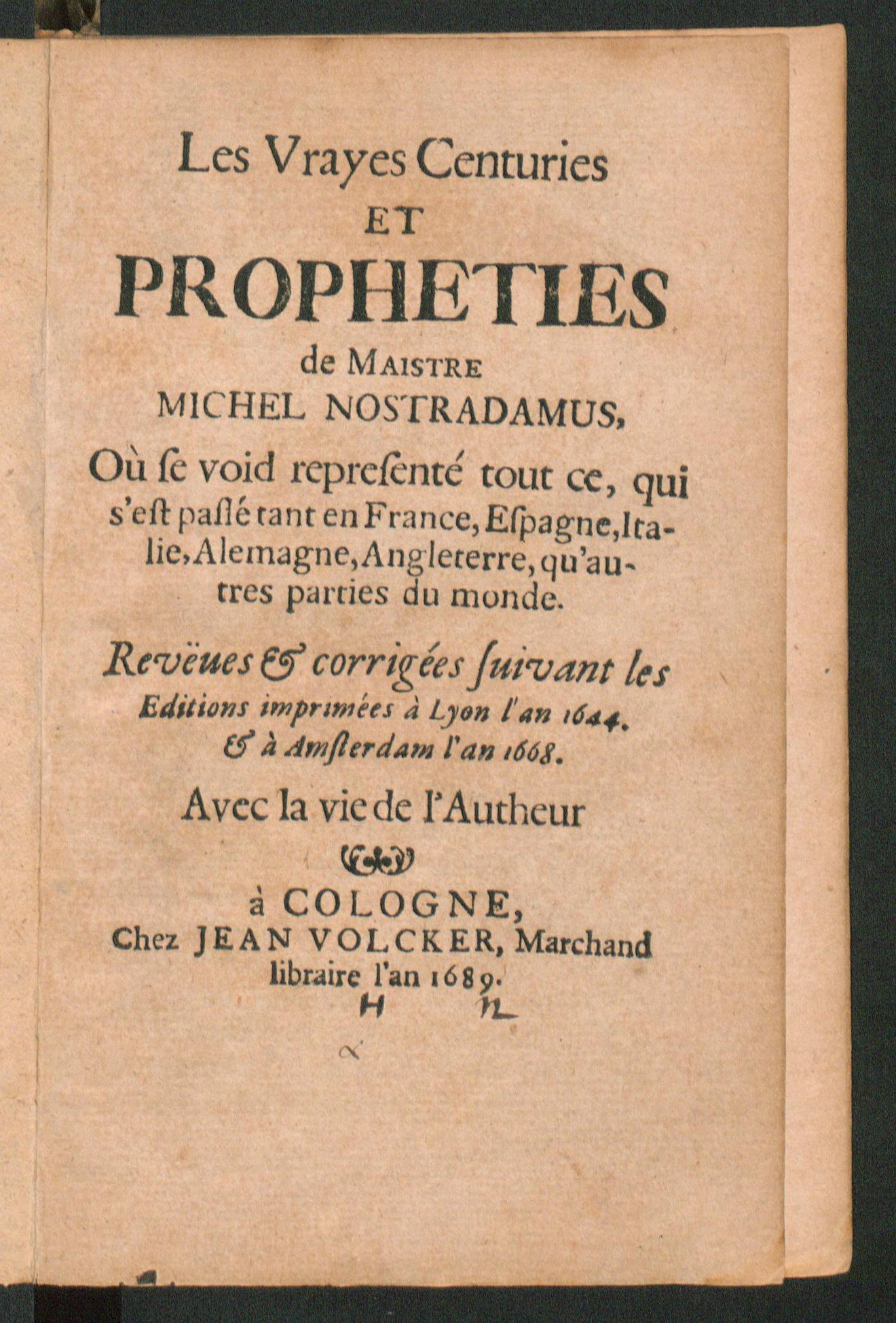 Les vrayes centuries et propheties de maistre Michel Nostradamus ou se void representé tout ce, qui s'est passé tant en France, Espagne, Italie, Alemagne, Angleterre, qu'autres parties du monde, Nostradamus