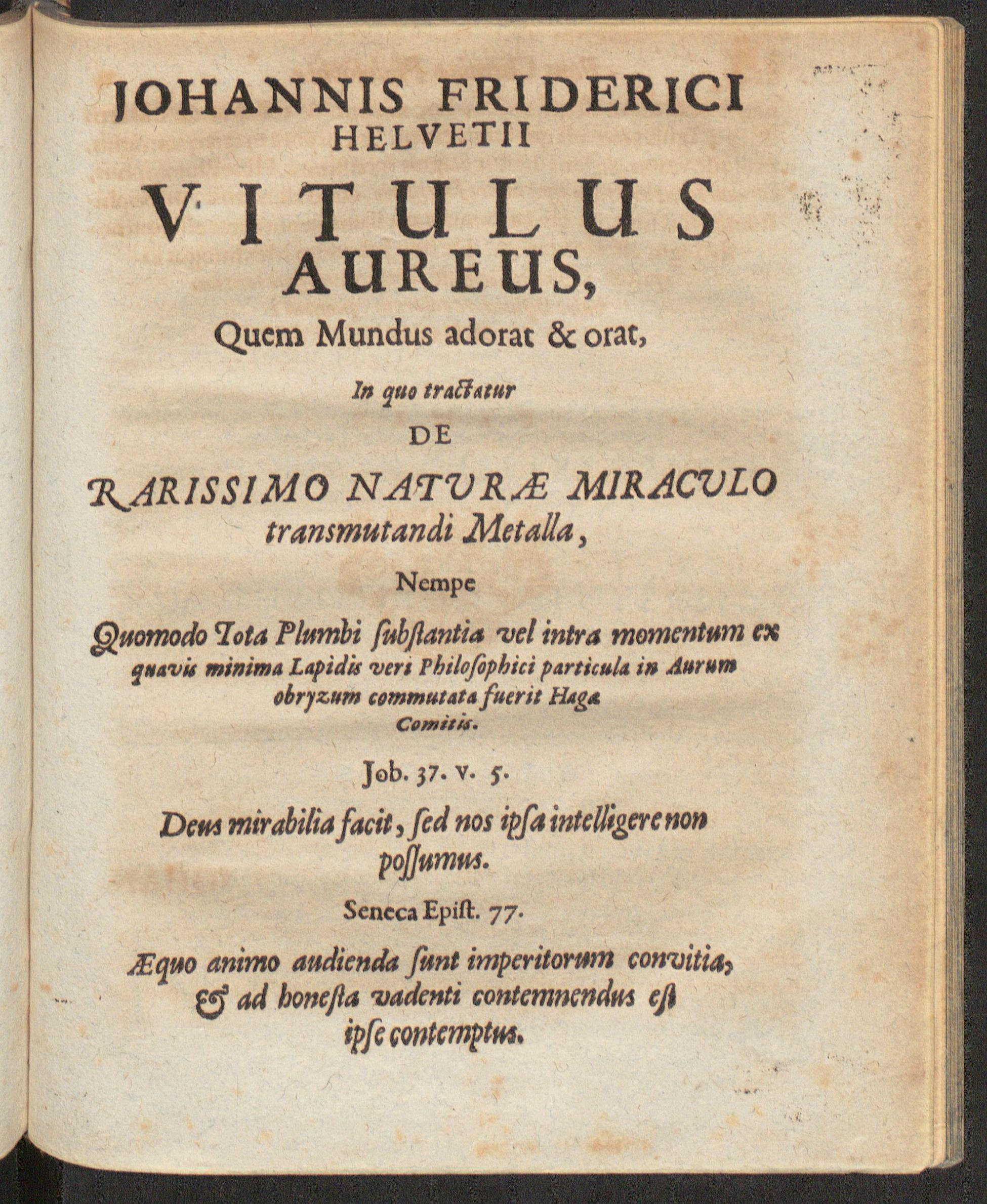 Musaeum hermeticum reformatum et amplificatum, omnes sopho-spagyricae artis discipulos fidelissime erudiens, quo pacto summa illa veraque lapidis philosophici medicina, qua res omnes qualemcunque defectum patientes, instaurantur, inveniri & haberi queat : continens tractatus chimicos XXI. Praestantissimos, quorum nomina & seriem versa pagella indicabit; in gratiam filiorum doctrinae, quibus Germanicum idioma ignotum est, Latina lingua ornatum / Iohannis Friderici Helvetii vitulus aureus : quem mundus adorat & orat, in quo tractatur de rarissimo naturae miraculo transmutandi metalla ..., Helvetius, Johann Friedrich