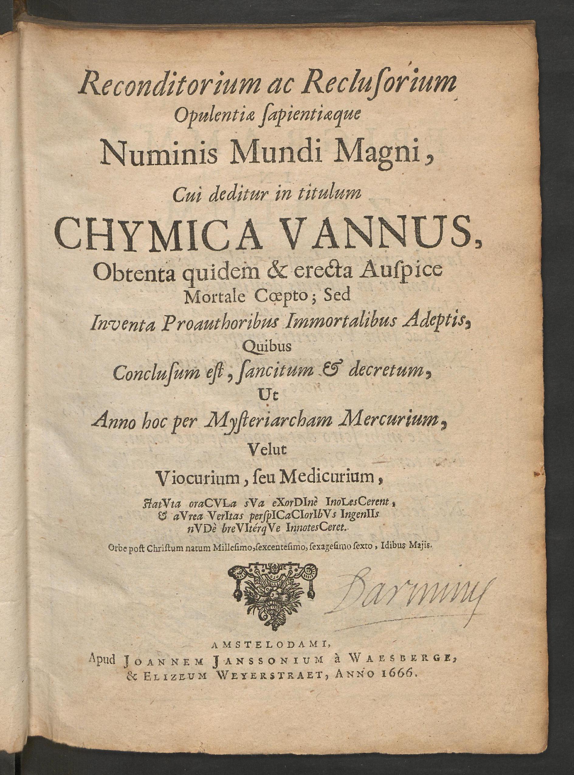 Reconditorium ac reclusorium opulentiae sapientiaeque numinis mundi magni, cui deditur in titulum chymica vannus, obtenta quidem & erecta auspice mortale coepto ..., Unknown