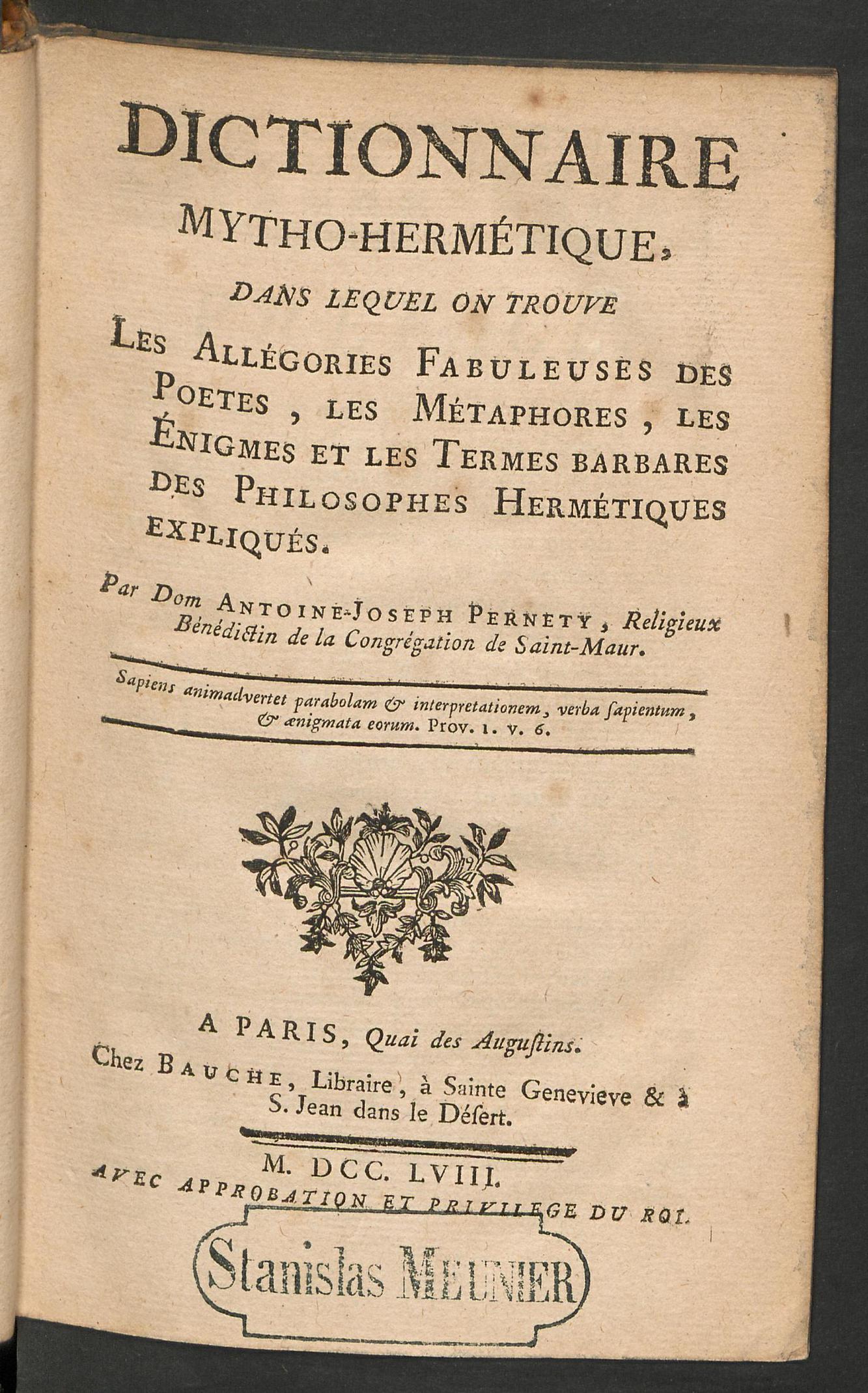 Dictionnaire mytho-hermétique, dans lequel on trouve les allégories fabuleuses des poètes, les métaphores, les énigmes et les termes barbares des philosophes hermétiques expliqués, Pernety, Antoine Joseph