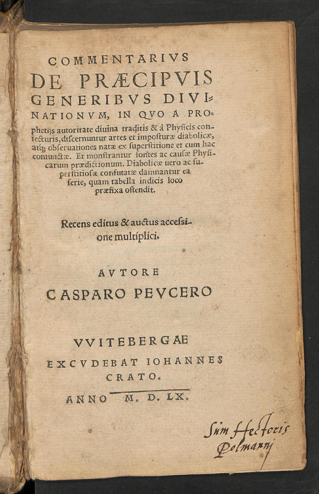 Commentarius de praecipuis generibus divinationum, in quo a prophetiis autoritate divina traditis & a physicis coniecturis, discernuntur artes et imposturae diabolicae, atque observationes natae ex superstitione et cum hac coniunctae ..., Peucer, Kaspar
