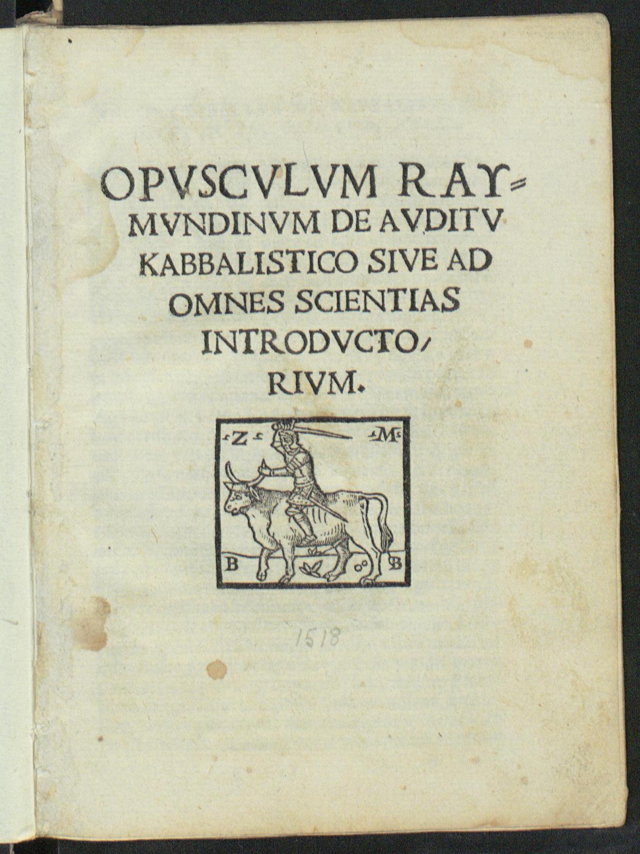 Opusculum Raymundinum de auditu kabbalisitico sive ad omnes scientias introductorium [quod videtur esse introductorium ad sapientiam kabbalam regulatum et ... positum, perfecteque correptum a Petro Maynardo ...], Lullus, Raimundus