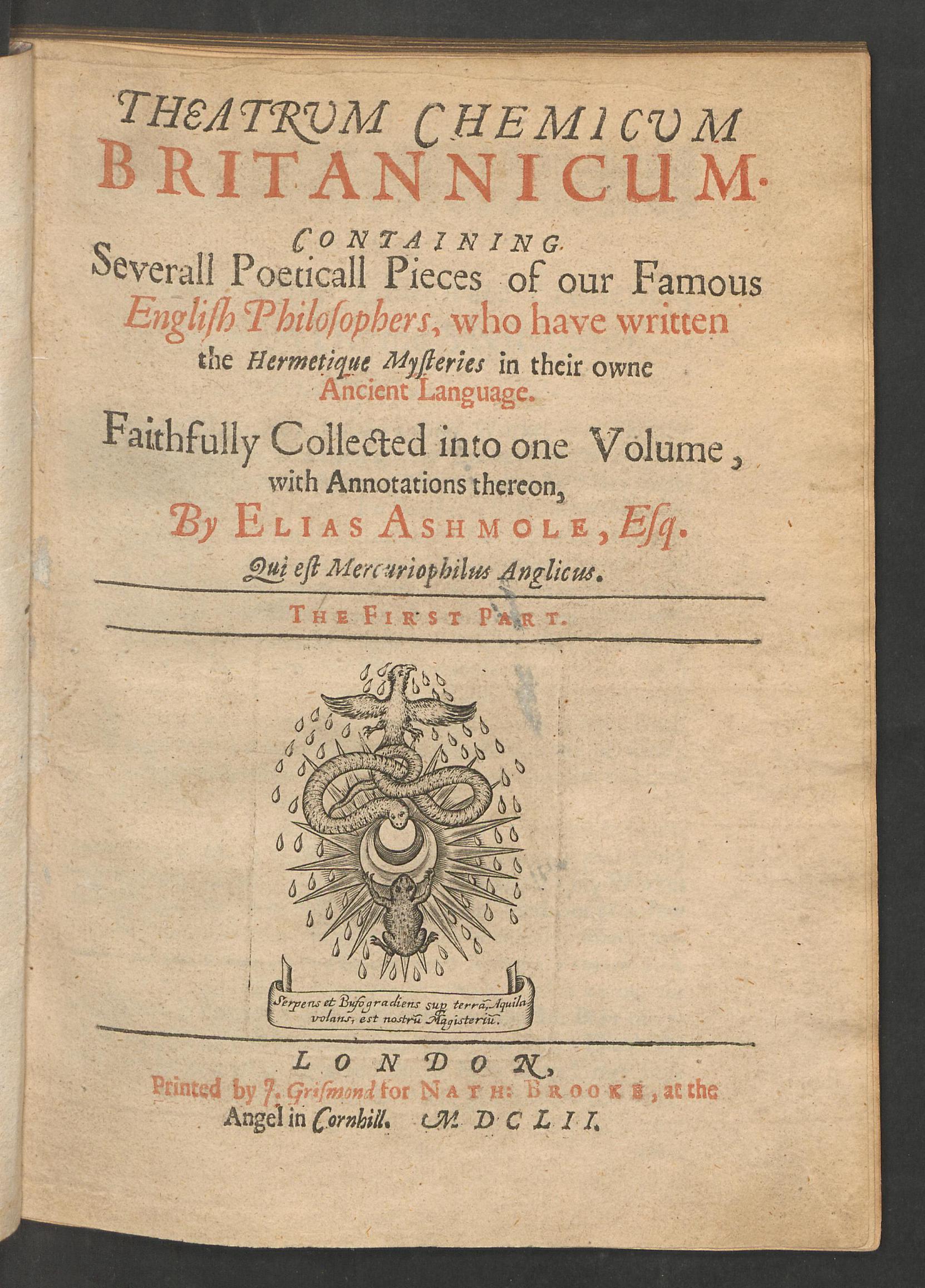 Theatrum chemicum Britannicum : containing severall poeticall pieces of our famous english philosophers, who have written the hermetique mysteries in their owne ancient language. The first part, Ashmole, Elias