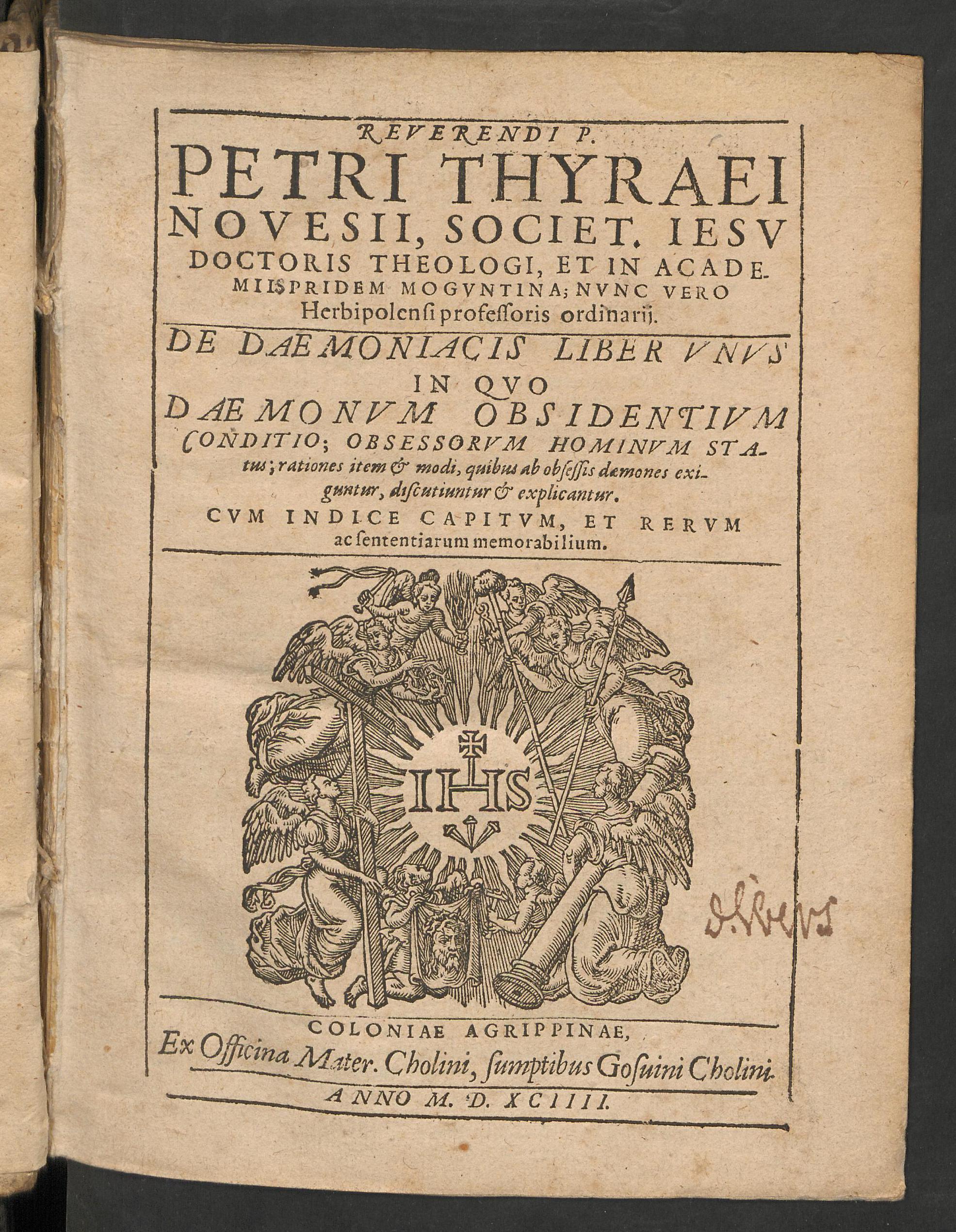 Reverendi P. Petri Thyraei ... De daemoniacis liber unus in quo daemonum obsidentium conditio; obsessorum hominum status ... explicantur ..., Thyraeus, Petrus