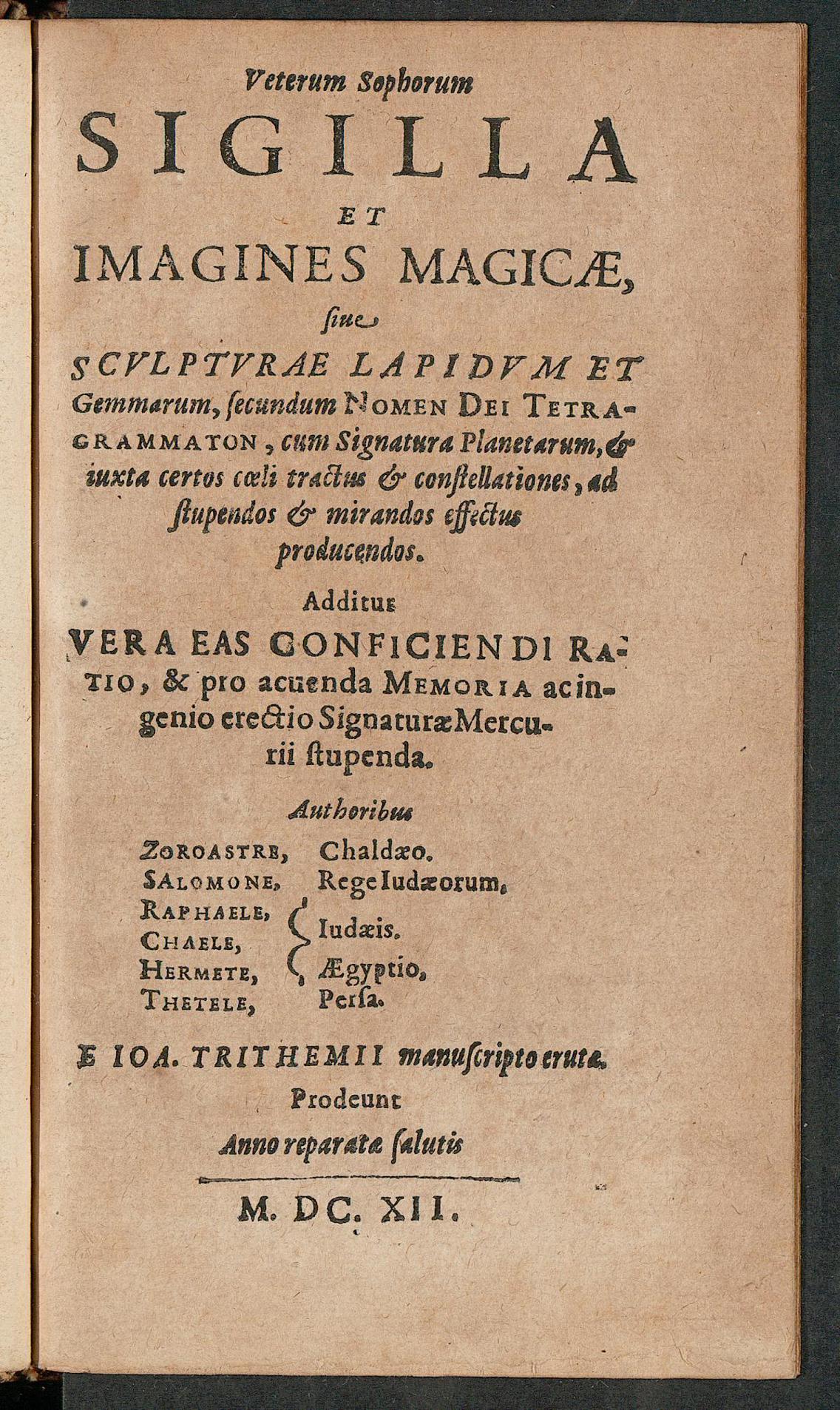 Veterum sophorum sigilla et imagines magicae, sive sculpturae lapidum et gemmarum secundum nomen dei tetragrammaton, cum signatura planetarum et iuxta certos coeli tractus et constellationes, ad stupendos et mirandos effectus producendos. Additur vera eas conficiendi ratio & pro acuenda memoria ac ingenio erectio signaturae Mercurii stupenda ..., Trithemius, Johannes