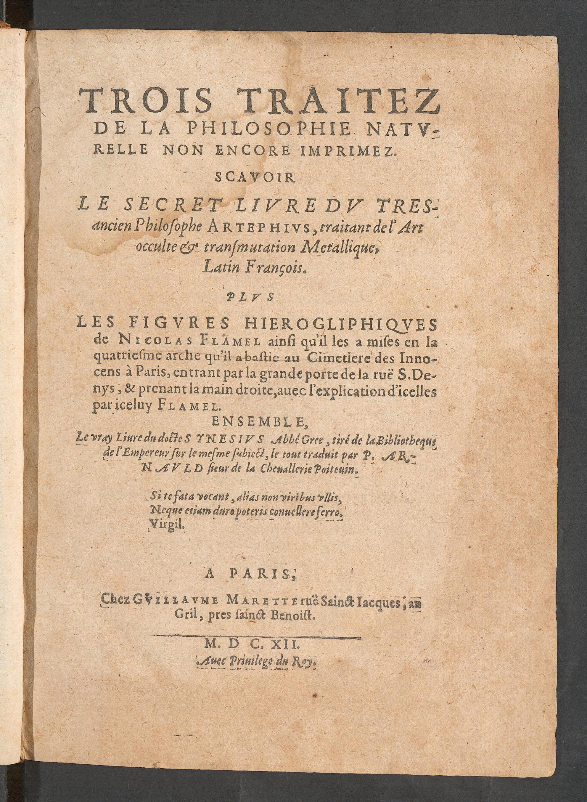 Trois traitez de la philosophie naturelle non encore imprimez ... : scavoir le secret livre du ... philosophe Artephius traitant de l'art occulte et transmutation metallique ... ; plus les figures hierogliphiques, Artephius